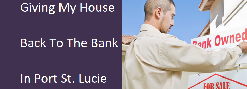 Giving My House Back To The Bank In Port St. Lucie