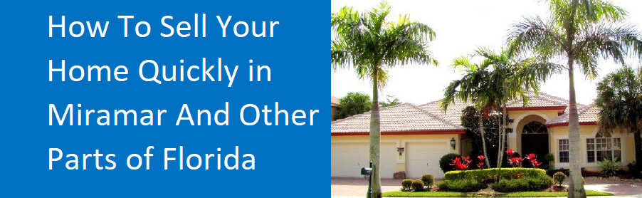 How To Sell Your Home Quickly In Miramar And Other Parts Of Florida
