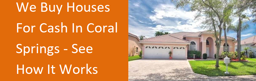 We Buy Houses For Cash In Coral Springs - See How It Works
