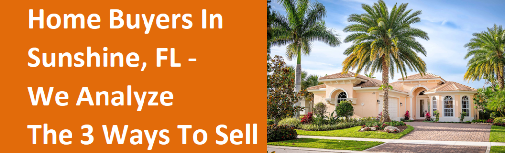 Home Buyers In Sunshine FL – We Analyze The 3 Ways To Sell