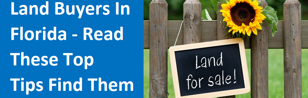 Land Buyers In Florida - Read These Top Tips Find Them