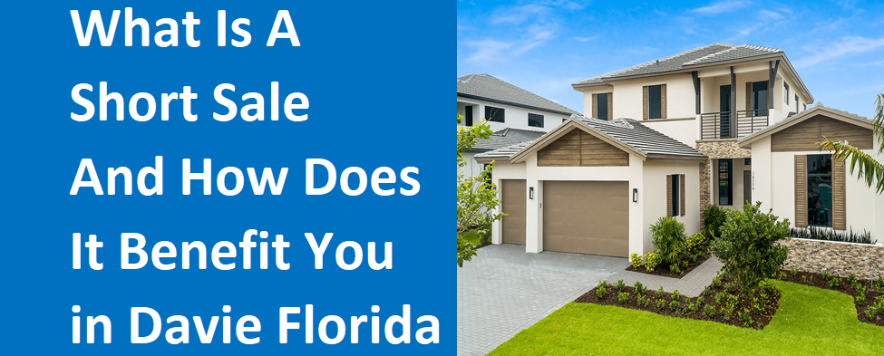What Is A Short Sale And How Does It Benefit You In Davie, FL?