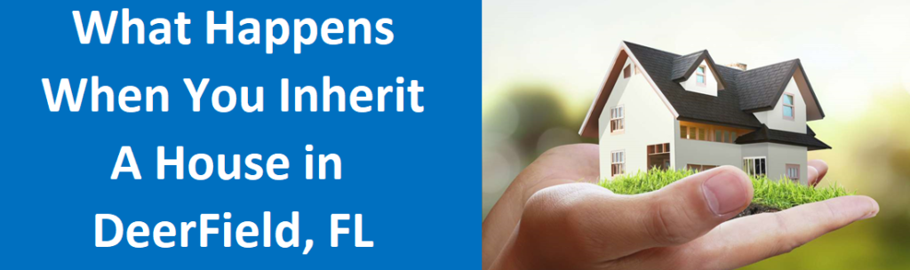 What Happens When You Inherit A House In Deerfield Beach, FL?