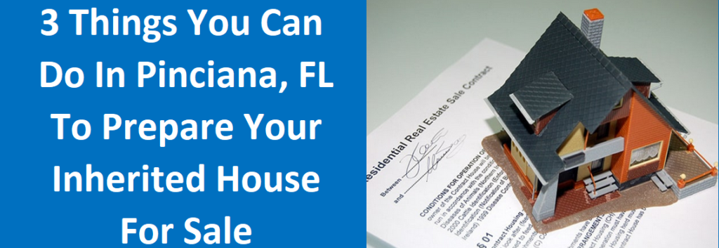 3 Things You Can Do In Poinciana, FL To Prepare Your Inherited House For The Sale