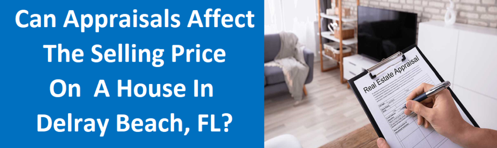 Can Appraisals Affect The Selling Price On A House In Delray Beach, FL?