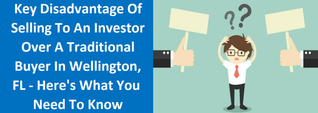 Key Disadvantage Of Selling To An Investor Over A Traditional Buyer In Wellington, FL – Here’s What You Need To Know
