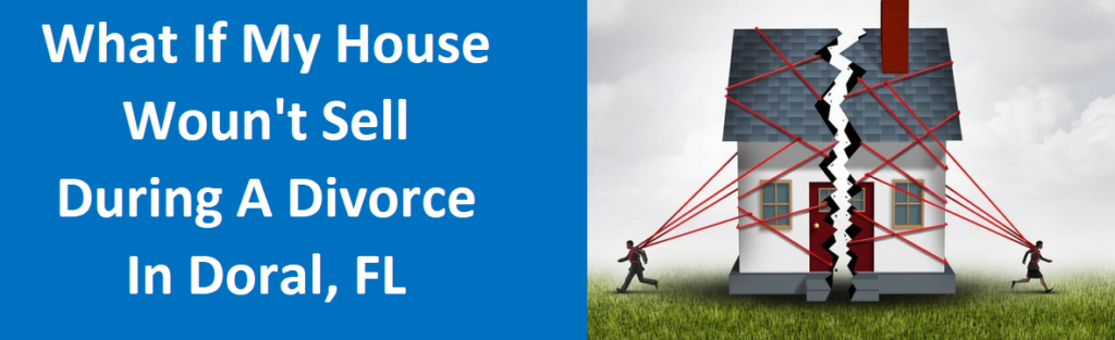 What If My House Won’t Sell During A Divorce In DoraL, FL?