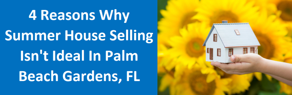 4 Reasons Why Summer House Selling Isn’t Ideal In Palm Beach Gardens, FL