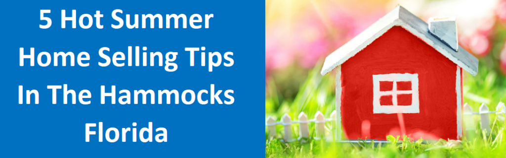5 Hot Summer Home Selling Tips in The Hammocks, FL