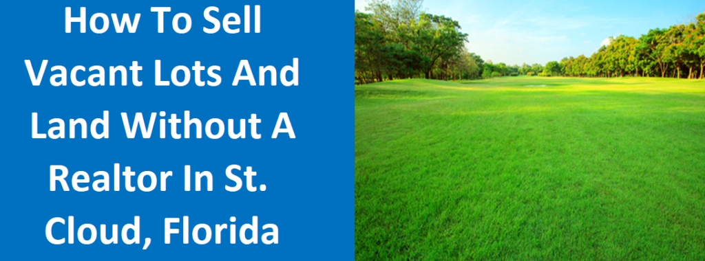 How To Sell Vacant Lots And Land Without A Realtor In St. Cloud, FL
