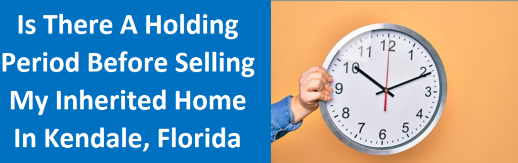 Is There A Holding Period Before Selling My Inherited Home In Kendale Lakes, FL? – House Buyers Florida
