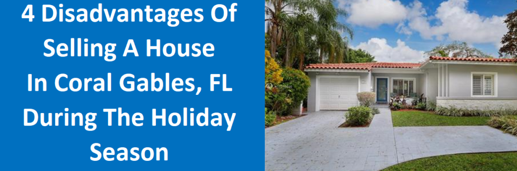 4 Disadvantages Of Selling A House In Coral Gables, FL During The Holiday Season