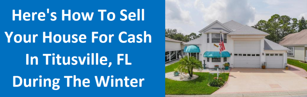Here's How to Sell Your House for Cash in Titusville, FL During the Winter