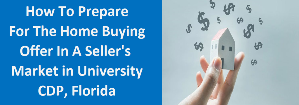 How To Prepare For The Home Buying Offer In A Seller's Market In University CDP, FL