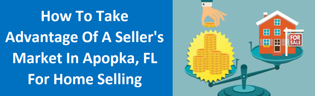 How To Take Advantage Of A Seller's Market In Apopka, FL For Home Selling