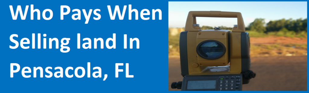 Who Pays When Selling Land In Pensacola, FL