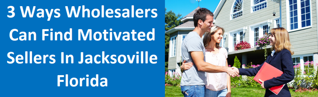 3 Ways Wholesalers Can Find Motivated Sellers in Jacksonville, FL