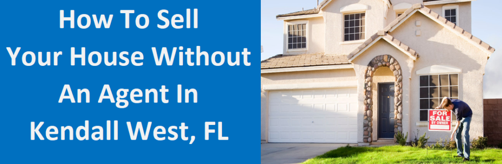How To Sell Your House Without An Agent In Kendall West, FL
