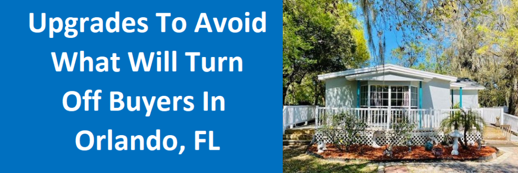 Upgrades to Avoid: What Will Turn OFF Buyers in Orlando, FL!