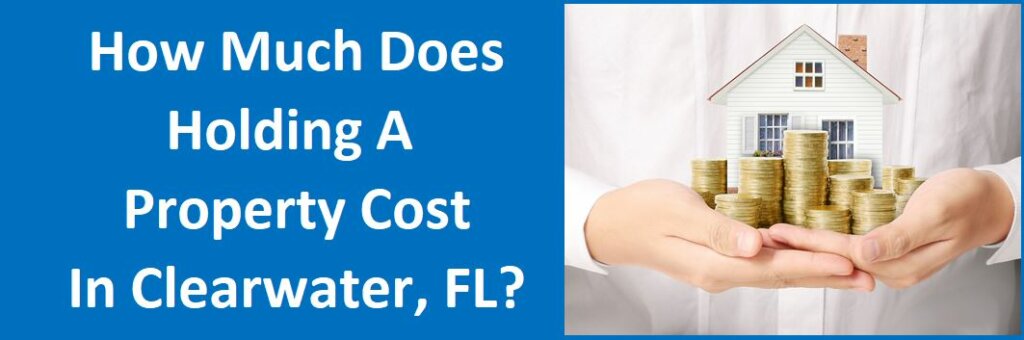 How Much Does Holding A Property Cost in Clearwater, FL?