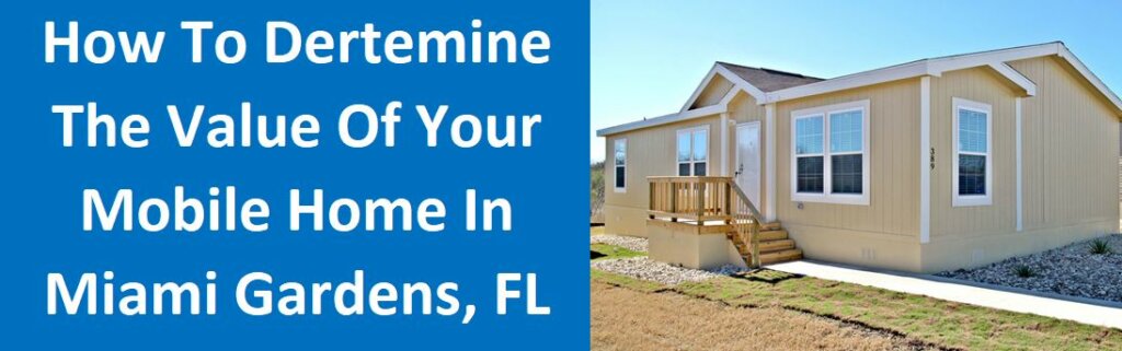 How To Determine The Value Of Your Mobile Home in Miami Gardens, FL
