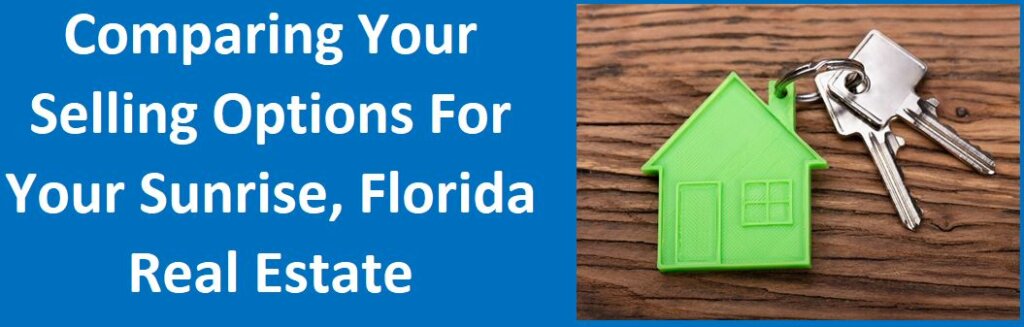Comparing Your Selling Options For Your Sunrise, Florida Real Estate