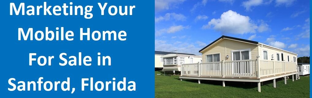 Marketing Your Mobile Home For Sale In Sanford, FL