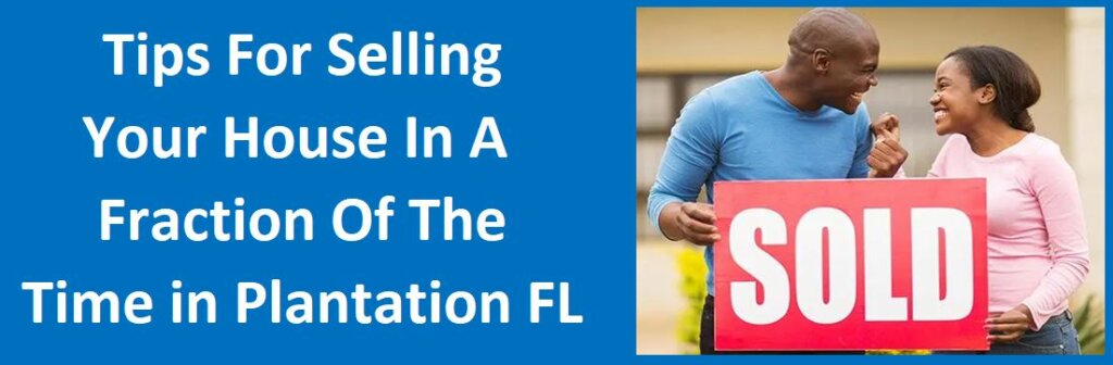 Tips For Selling Your House In A Fraction Of The Time In Plantation