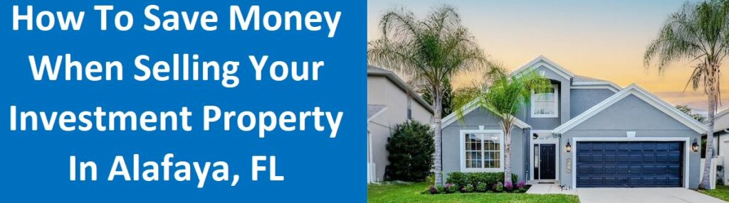 How To Save Money When Selling Your Investment Property in Alafaya, FL