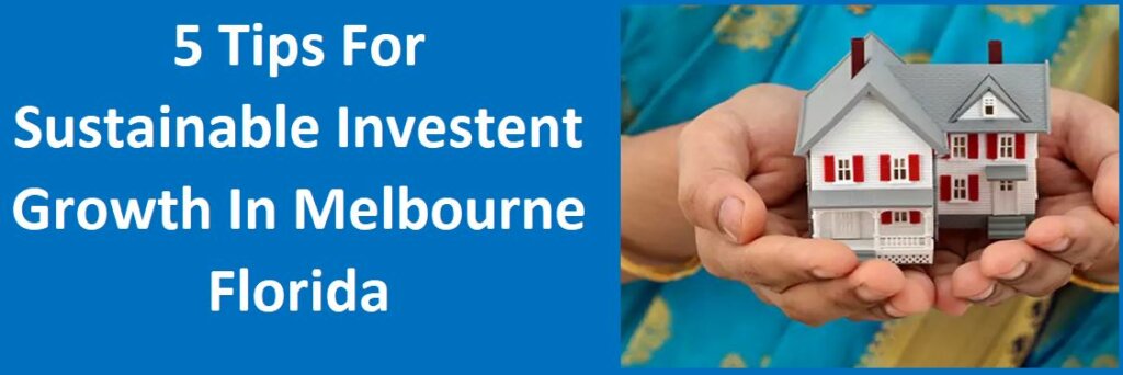 5 Tips for Sustainable Investment Growth in Melbourne, FL