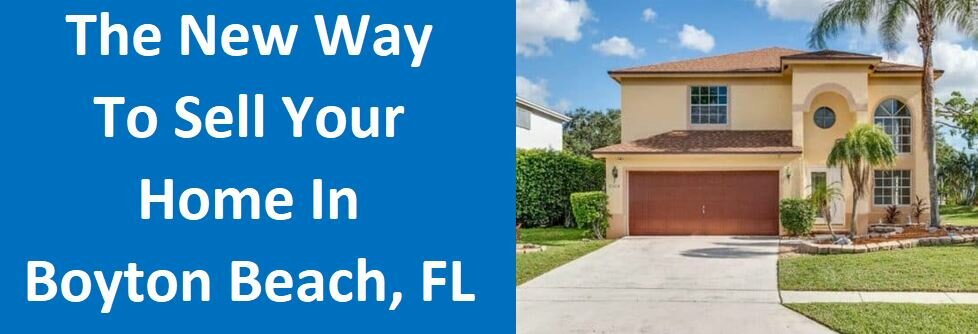 The New Way To Sell Your Home in Boynton Beach, FL