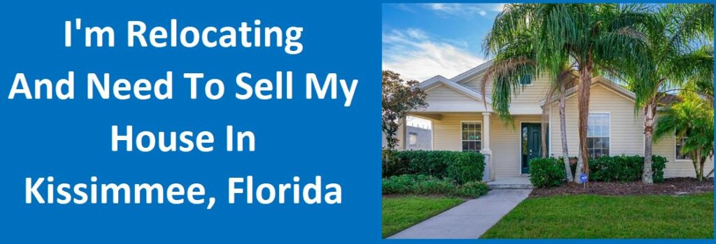 I’m Relocating And Need To Sell My House In Kissimmee, FL
