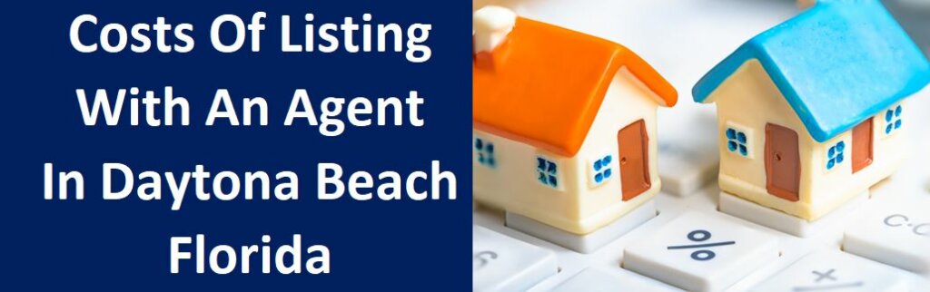 Costs of Listing With An Agent in Daytona Beach, FL