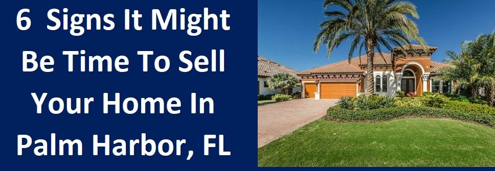 6 Signs It Might Be Time to Sell Your Home in Palm Harbor, FL