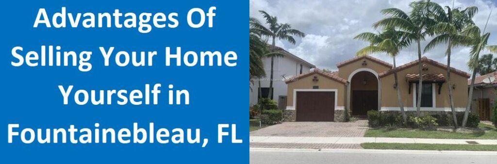 Advantages of Selling Your Home Yourself in Fountainebleau, FL