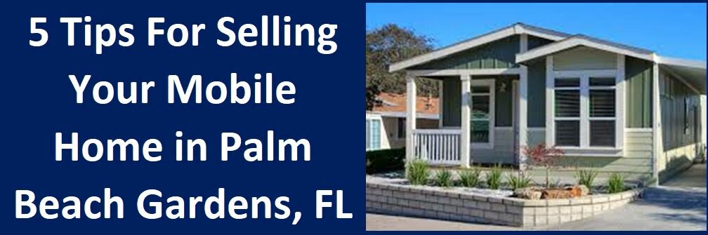 5 Tips For Selling Your Mobile Home In Palm Beach Gardens, FL
