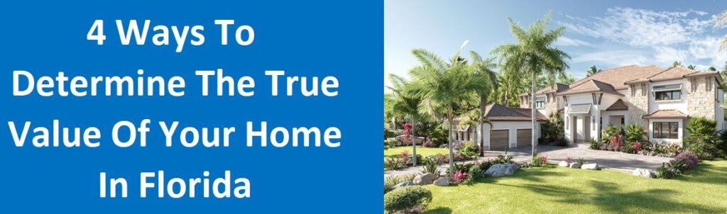 4 Ways To Determine The True Value Of Your Home In Florida