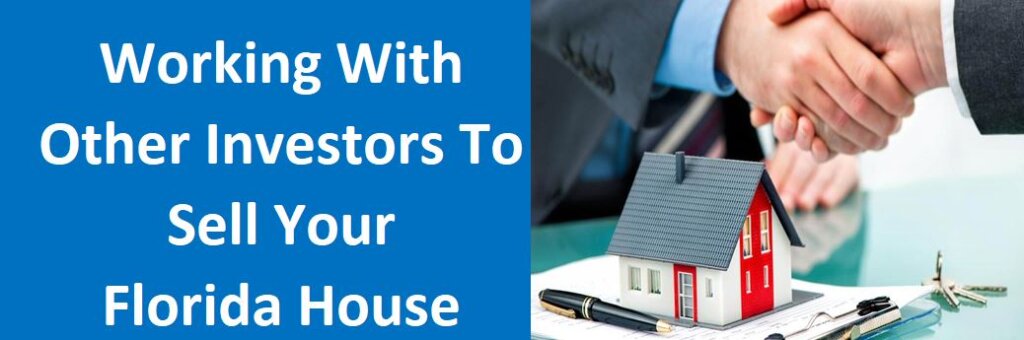 Working With Other Investors To Sell Your Florida House