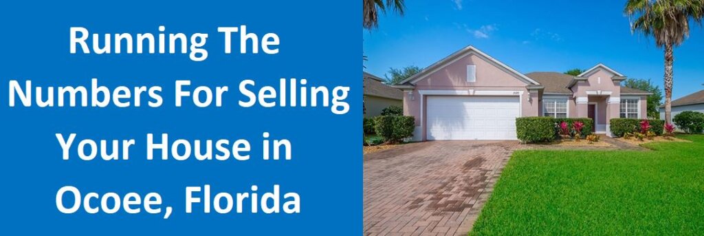 Running The Numbers For Selling Your House in Ocoee, FL
