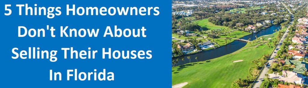5 Things Homeowners Don't Know About Selling Their Houses In Florida