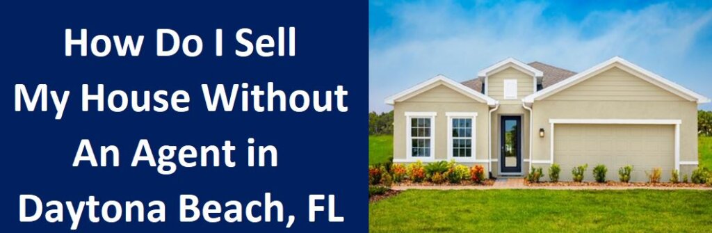How Do I Sell My House Without An Agent in Daytona Beach, Florida?