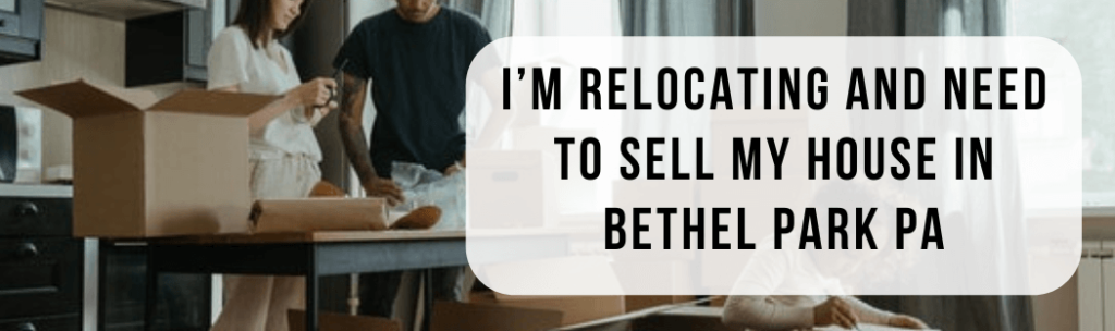 We buy houses in Bethel Park PA