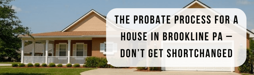 We buy houses in Brookline PA