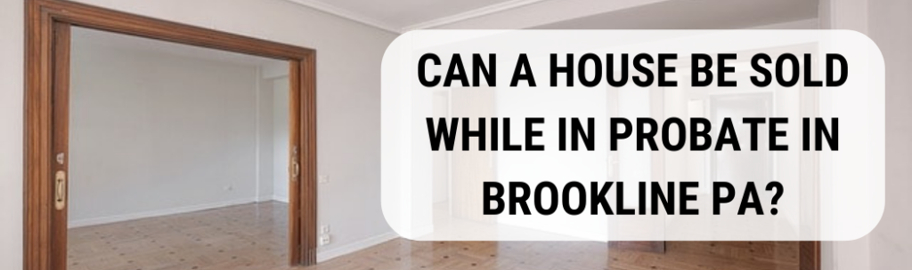 We buy houses in Brookline PA