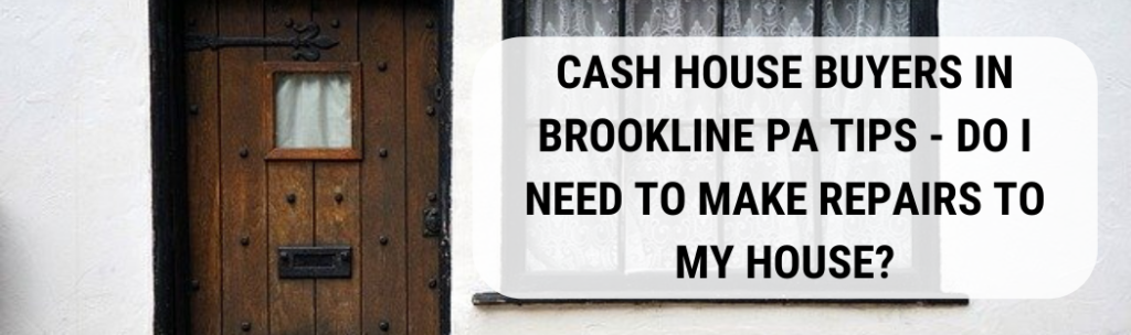 We buy houses in Brookline PA