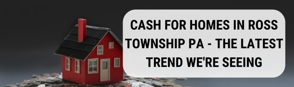 We buy houses in Ross Township PA