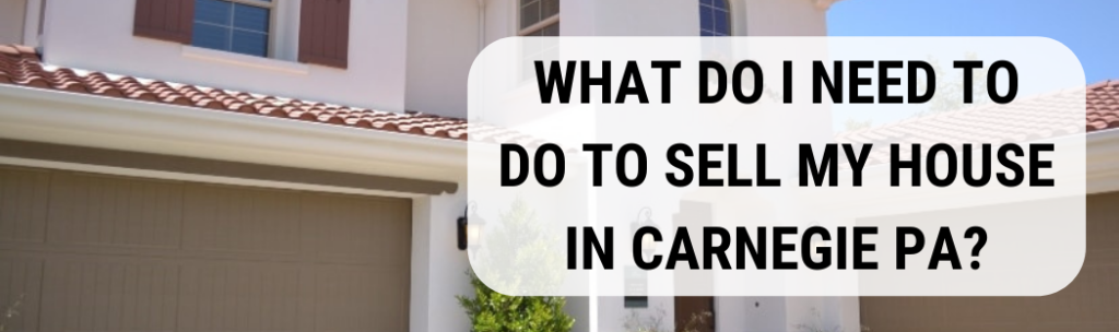 We buy houses in Carnegie PA
