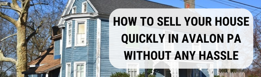 We buy houses in Avalon PA