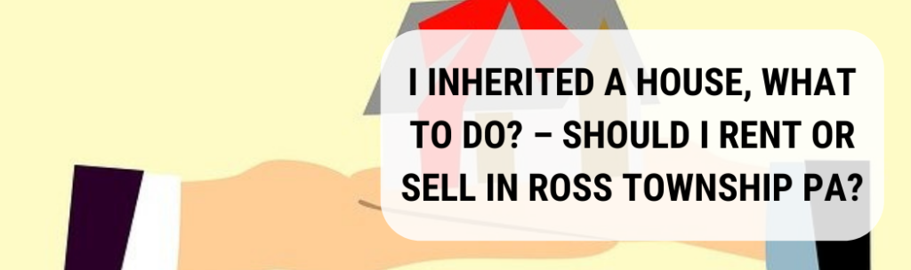We buy houses in Ross Township PA