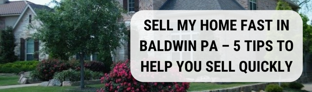 We buy houses in Baldwin PA
